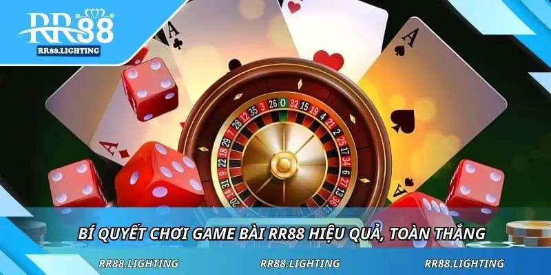 Bí quyết chơi game bài RR88 hiệu quả, toàn thắng