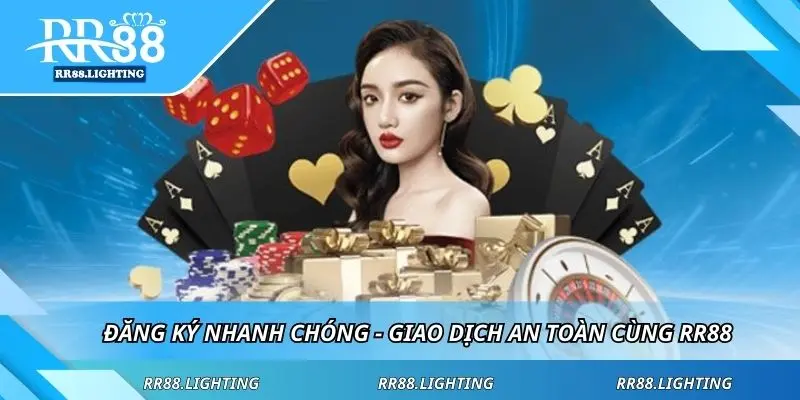 Đăng ký nhanh chóng - giao dịch an toàn cùng RR88
