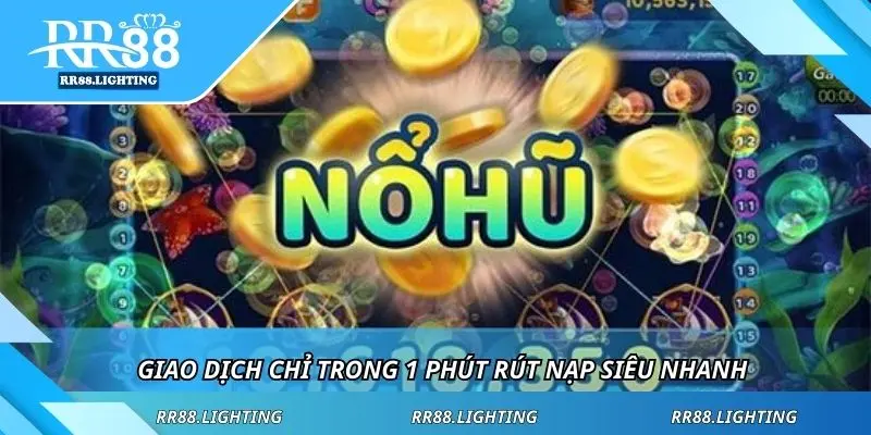 Giao dịch chỉ trong 1 phút rút nạp siêu nhanh