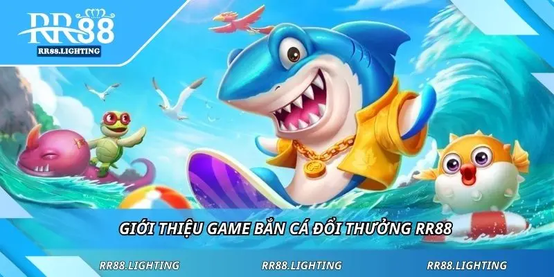 Giới thiệu game bắn cá đổi thưởng RR88