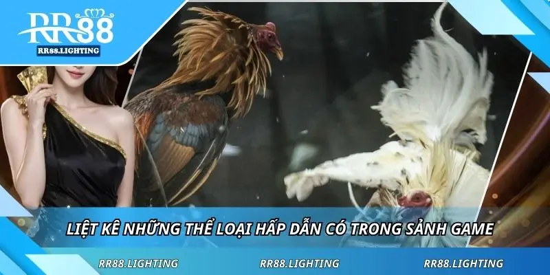 Liệt kê những thể loại hấp dẫn có trong sảnh game