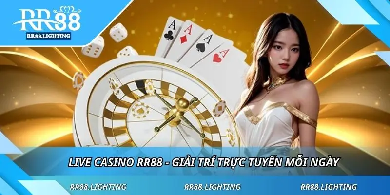 Live casino RR88 - giải trí trực tuyến mỗi ngày