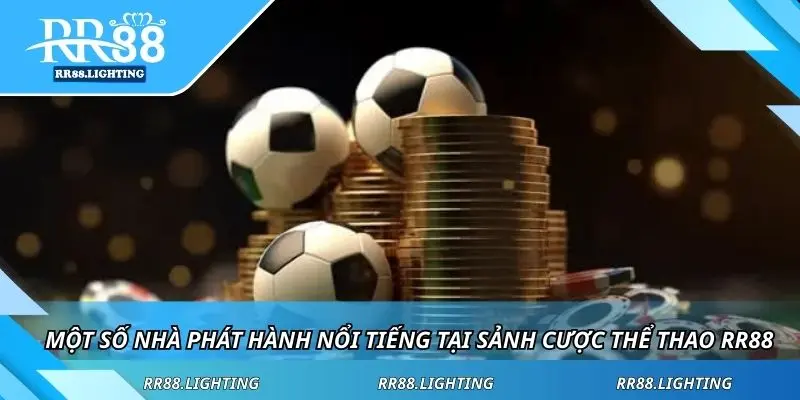 Một số nhà phát hành nổi tiếng tại sảnh cược thể thao RR88