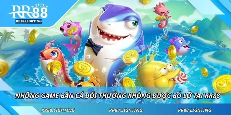 Những game bắn cá đổi thưởng không được bỏ lỡ tại RR88