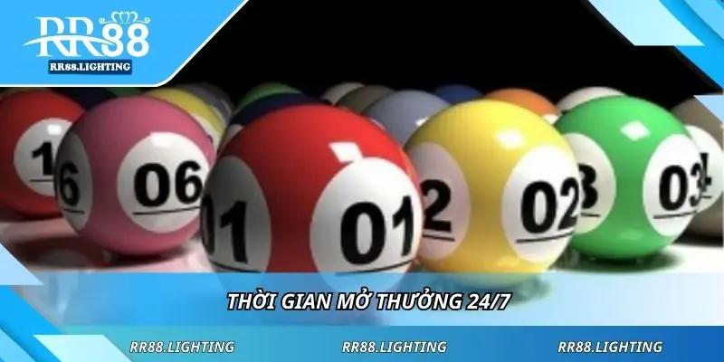 Thời gian mở thưởng 24/7