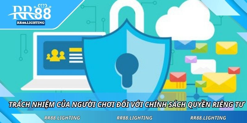 Trách nhiệm của người chơi đối với chính sách quyền riêng tư